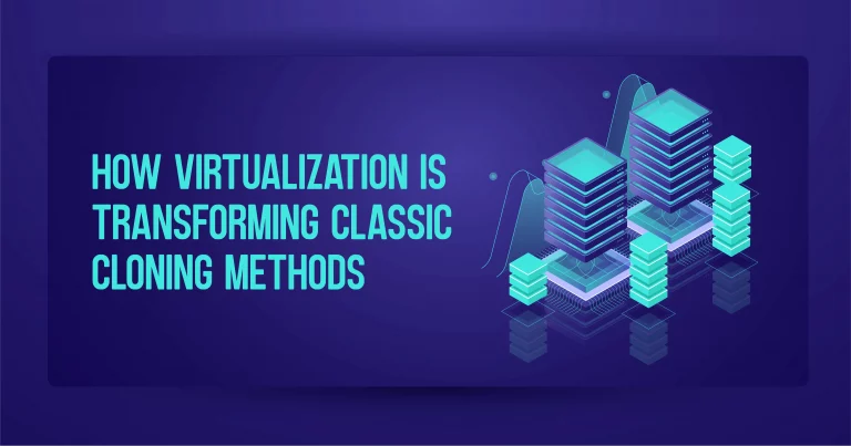 How Virtualization is Transforming Classic Cloning Methods