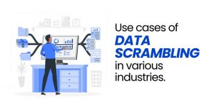 Check use cases of data scrambling in various industries