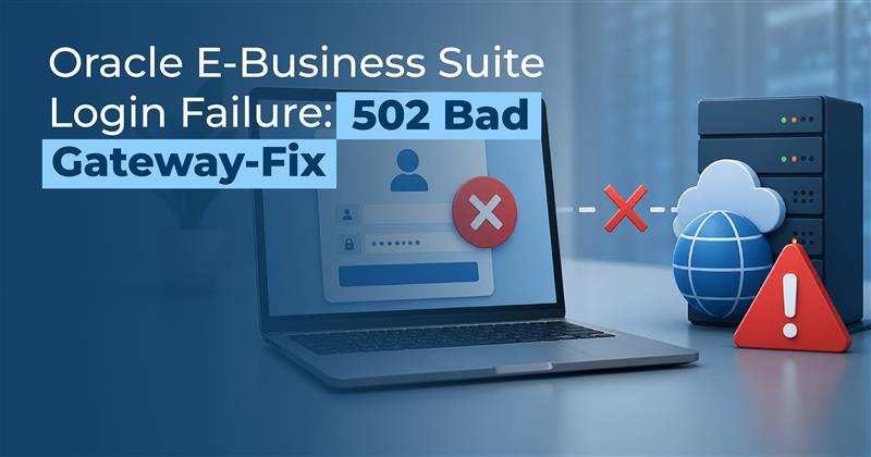 Oracle E-Business Suite Login Failure 502 Bad Gateway-Fix Now