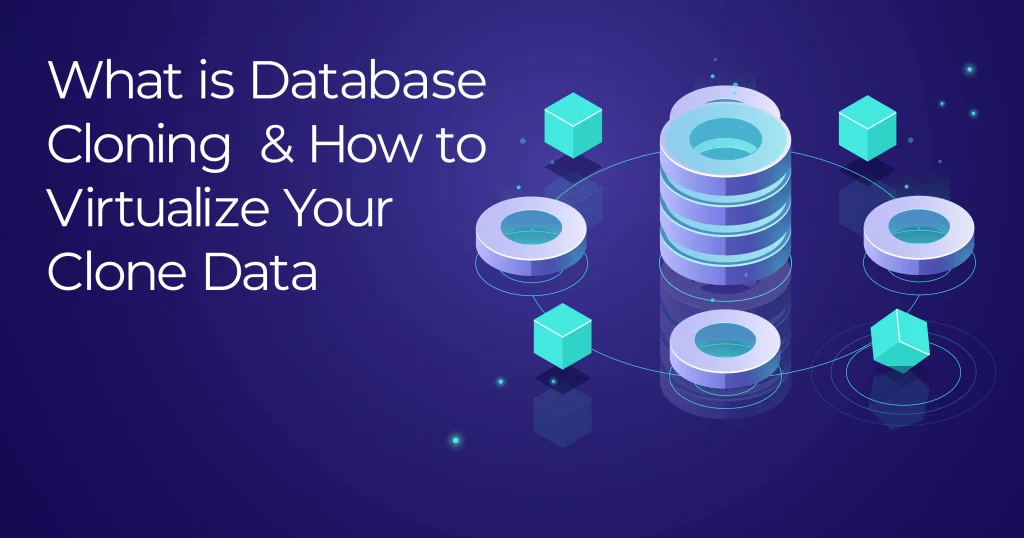 What is Database Cloning and How to virtualize the clone data