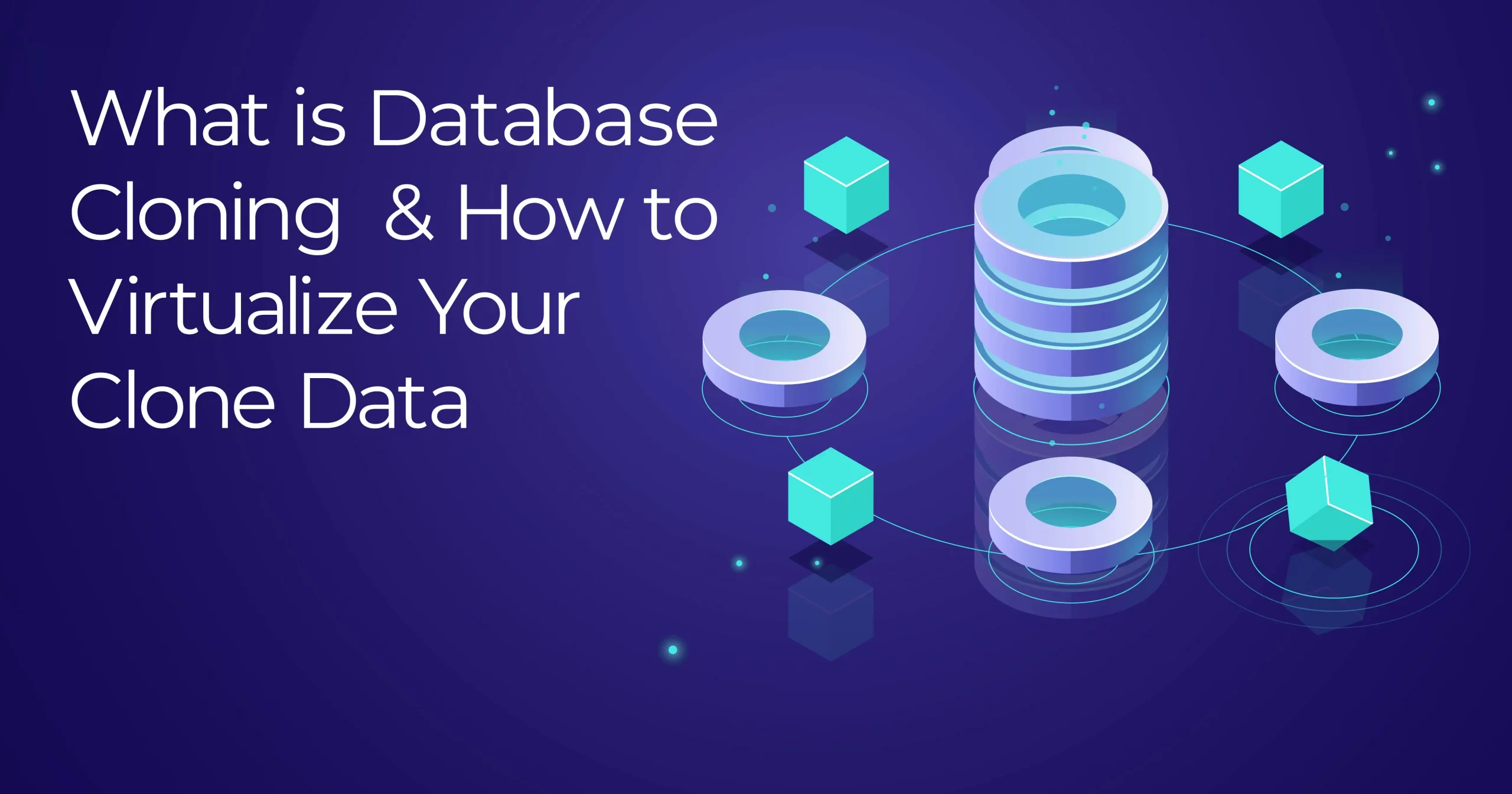 What is Database Cloning and How to virtualize the clone data