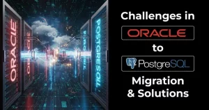 challenges oracle to PostgreSQL migration and solutions