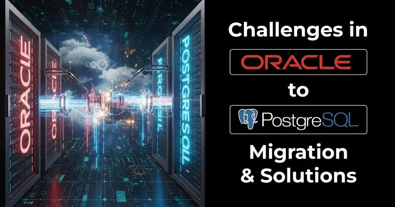 challenges oracle to PostgreSQL migration and solutions