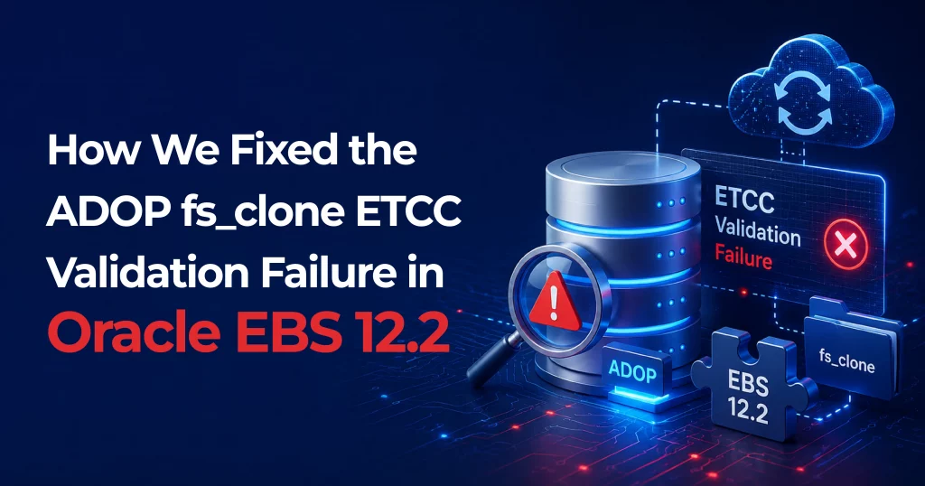 How how-to-fix-adopfs_clone-ETCC-validation-failure-in-Oracle-EBS